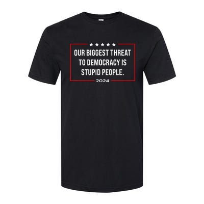 Our Biggest Threat To Democracy Is Stupid People Softstyle CVC T-Shirt