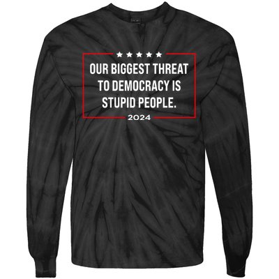 Our Biggest Threat To Democracy Is Stupid People Tie-Dye Long Sleeve Shirt