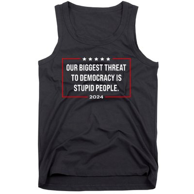 Our Biggest Threat To Democracy Is Stupid People Tank Top