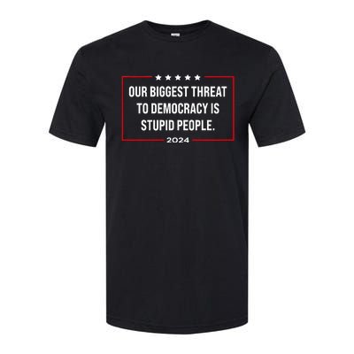 Our Biggest Threat To Democracy Is Stupid People Softstyle CVC T-Shirt