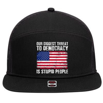 Our Biggest Threat To Democracy Is Stupid People 7 Panel Mesh Trucker Snapback Hat