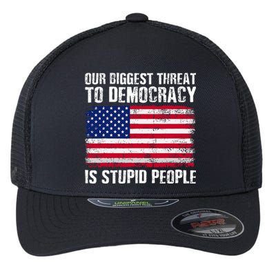 Our Biggest Threat To Democracy Is Stupid People Flexfit Unipanel Trucker Cap