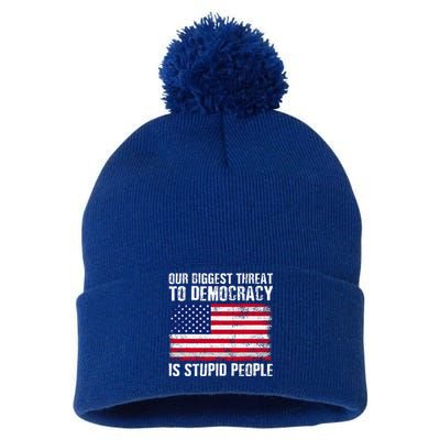 Our Biggest Threat To Democracy Is Stupid People Pom Pom 12in Knit Beanie