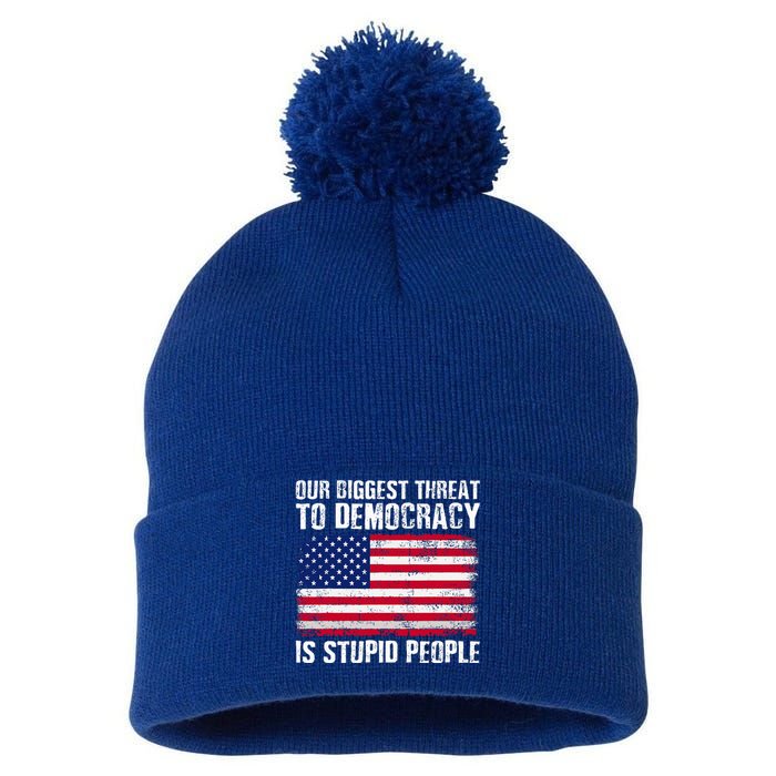 Our Biggest Threat To Democracy Is Stupid People Pom Pom 12in Knit Beanie