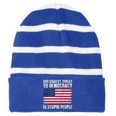 Our Biggest Threat To Democracy Is Stupid People Striped Beanie with Solid Band