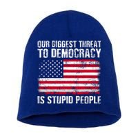 Our Biggest Threat To Democracy Is Stupid People Short Acrylic Beanie