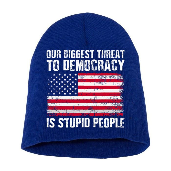 Our Biggest Threat To Democracy Is Stupid People Short Acrylic Beanie