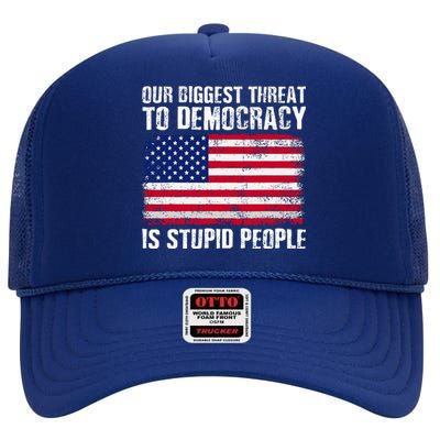 Our Biggest Threat To Democracy Is Stupid People High Crown Mesh Back Trucker Hat