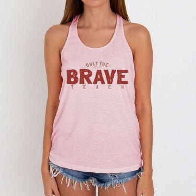 Only Brave Teach Inspirational Teacher Who Loves To Teach Funny Gift Women's Knotted Racerback Tank