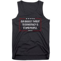 Our Biggest Threat To Democracy Is Stupid People Tank Top