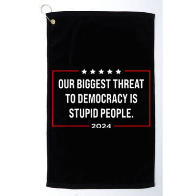 Our Biggest Threat To Democracy Is Stupid People Platinum Collection Golf Towel