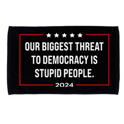 Our Biggest Threat To Democracy Is Stupid People Microfiber Hand Towel