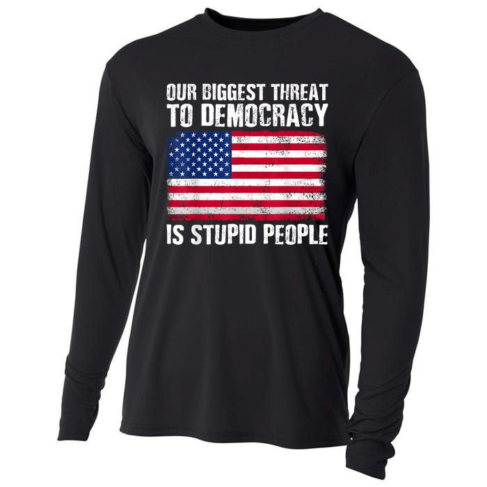 Our Biggest Threat To Democracy Is Stupid People Election Cooling Performance Long Sleeve Crew