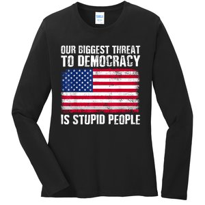 Our Biggest Threat To Democracy Is Stupid People Election Ladies Long Sleeve Shirt