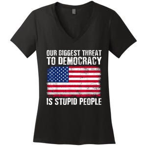 Our Biggest Threat To Democracy Is Stupid People Election Women's V-Neck T-Shirt