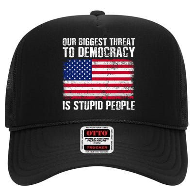 Our Biggest Threat To Democracy Is Stupid People Election High Crown Mesh Back Trucker Hat