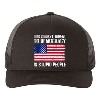 Our Biggest Threat To Democracy Is Stupid People Election Yupoong Adult 5-Panel Trucker Hat