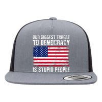 Our Biggest Threat To Democracy Is Stupid People Election Flat Bill Trucker Hat