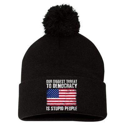 Our Biggest Threat To Democracy Is Stupid People Election Pom Pom 12in Knit Beanie