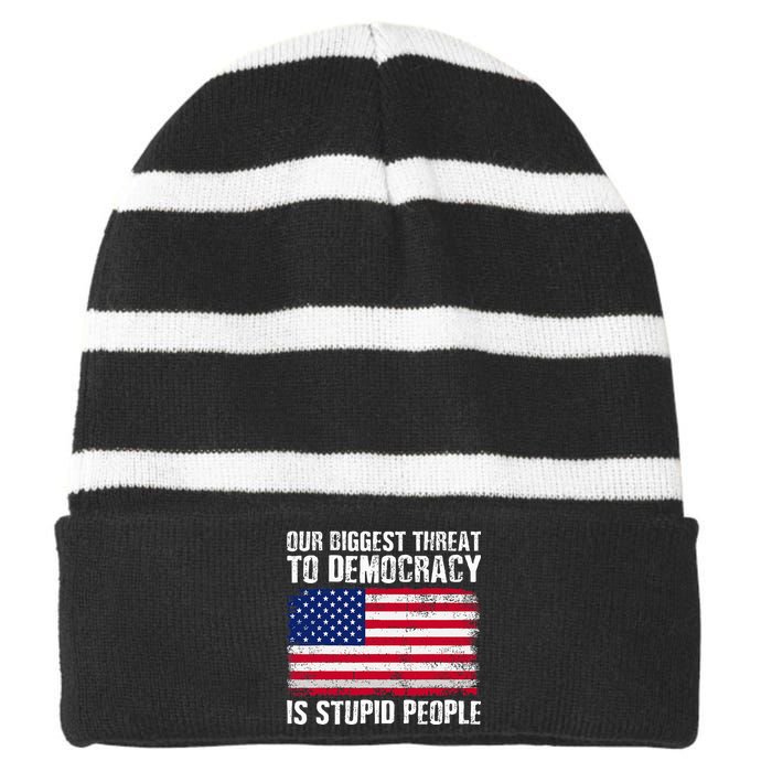 Our Biggest Threat To Democracy Is Stupid People Election Striped Beanie with Solid Band