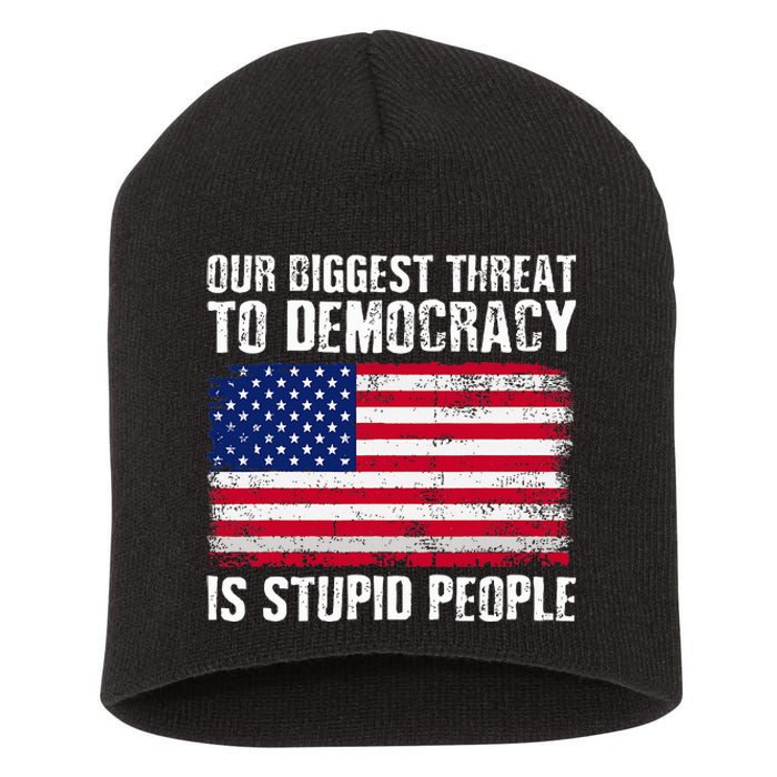 Our Biggest Threat To Democracy Is Stupid People Election Short Acrylic Beanie