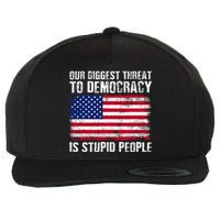 Our Biggest Threat To Democracy Is Stupid People Election Wool Snapback Cap