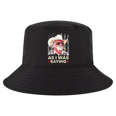 (On Back) Trump As I Was Saying Cowboy Election Vote 2024 Cool Comfort Performance Bucket Hat