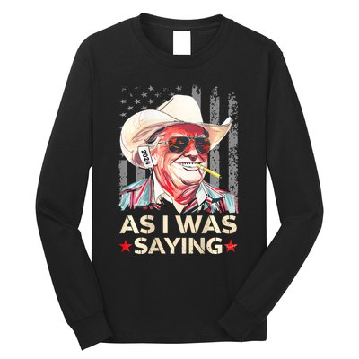 (On Back) Trump As I Was Saying Cowboy Election Vote 2024 Long Sleeve Shirt