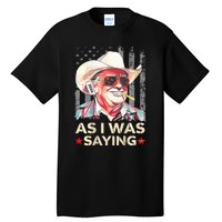 (On Back) Trump As I Was Saying Cowboy Election Vote 2024 Tall T-Shirt