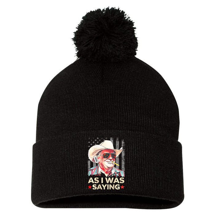 (On Back) Trump As I Was Saying Cowboy Election Vote 2024 Pom Pom 12in Knit Beanie