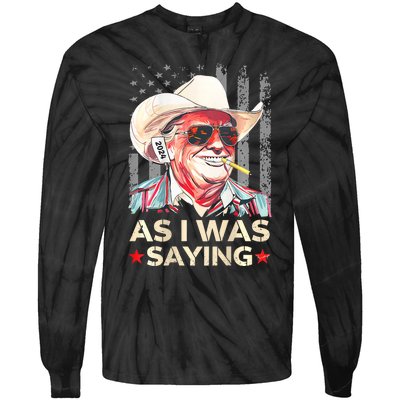 (On Back) Trump As I Was Saying Cowboy Election Vote 2024 Tie-Dye Long Sleeve Shirt