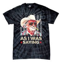 (On Back) Trump As I Was Saying Cowboy Election Vote 2024 Tie-Dye T-Shirt