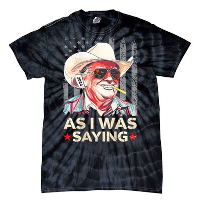 (On Back) Trump As I Was Saying Cowboy Election Vote 2024 Tie-Dye T-Shirt