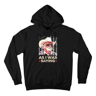 (On Back) Trump As I Was Saying Cowboy Election Vote 2024 Tall Hoodie