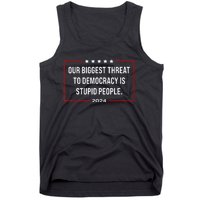 Our Biggest Threat To Democracy Is Stupid People Tank Top