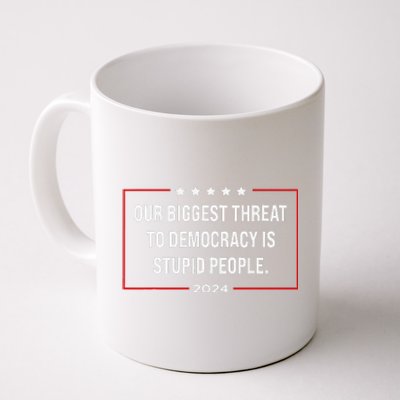 Our Biggest Threat To Democracy Is Stupid People Coffee Mug