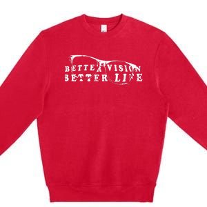 Optometrist Better Vision Better Life Eyeglasses Optician Premium Crewneck Sweatshirt