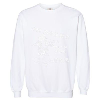 On Board With The Lord Jesus Skateboard Garment-Dyed Sweatshirt