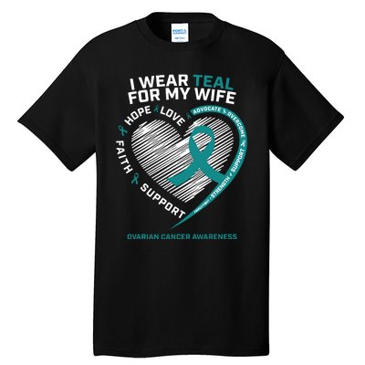 Ovarian Cancer Awareness I Wear Teal For My Wife Tall T-Shirt