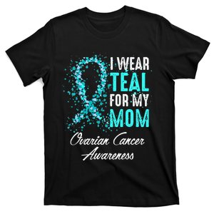 Ovarian Cancer Awareness I Wear Teal For My Mom Mother T-Shirt