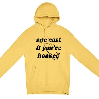 One Cast And Youre Hooked Fishing Premium Pullover Hoodie