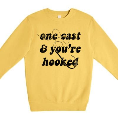 One Cast And Youre Hooked Fishing Premium Crewneck Sweatshirt