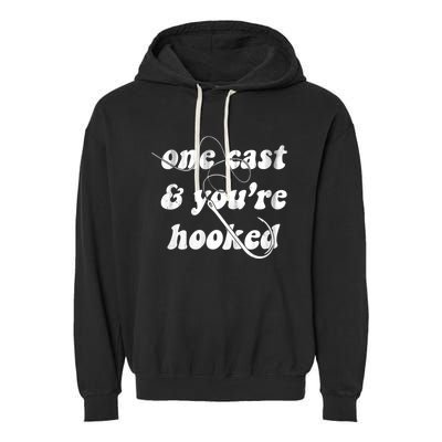 One Cast And Youre Hooked Fishing Garment-Dyed Fleece Hoodie