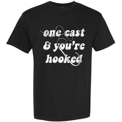 One Cast And Youre Hooked Fishing Garment-Dyed Heavyweight T-Shirt