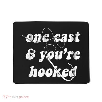 One Cast And Youre Hooked Fishing Mousepad