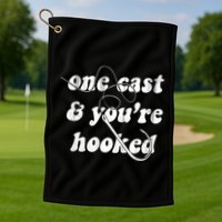 One Cast And Youre Hooked Fishing Golf Towel