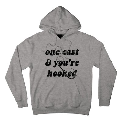 One Cast And Youre Hooked Fishing Hoodie