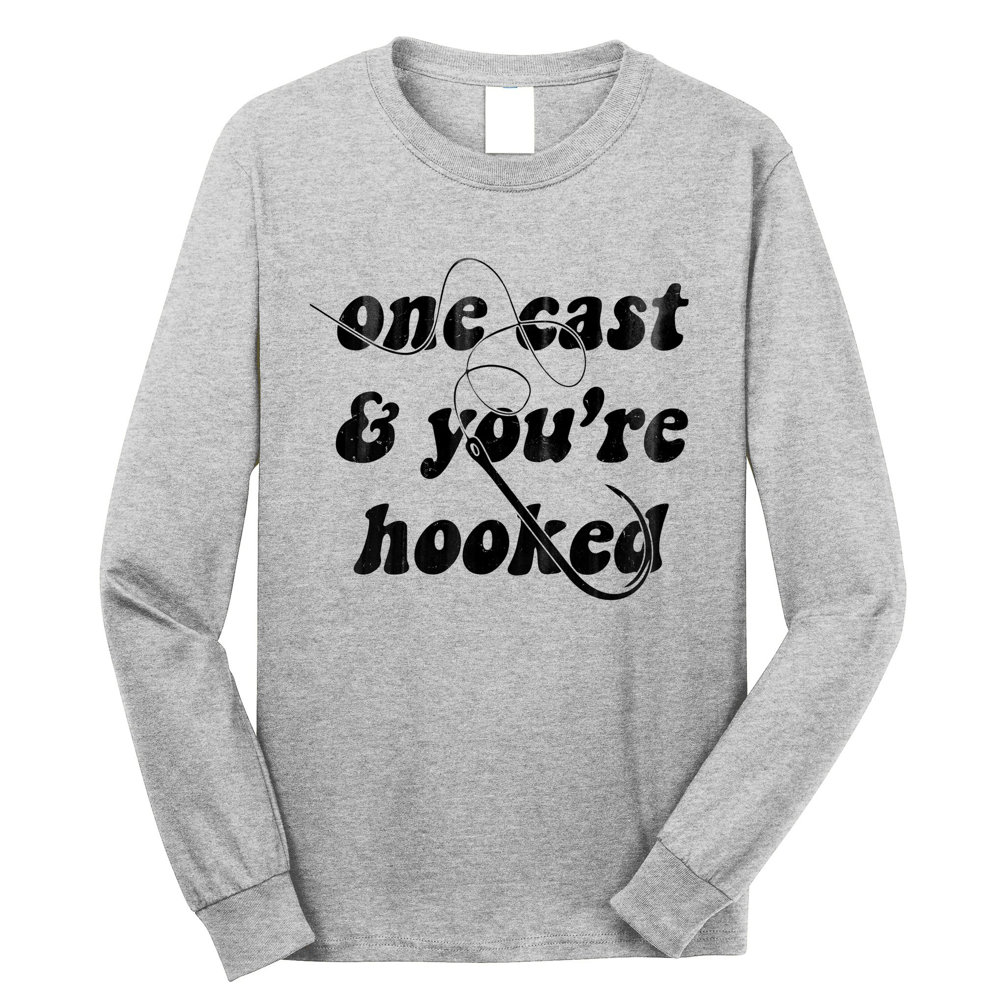 One Cast And Youre Hooked Fishing Long Sleeve Shirt