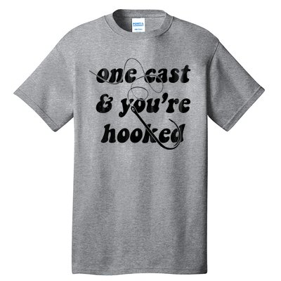 One Cast And Youre Hooked Fishing Tall T-Shirt