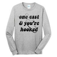 One Cast And Youre Hooked Fishing Tall Long Sleeve T-Shirt